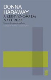 Capa do livor - A Reinvenção da natureza: Símios, ciborgues e mulh...