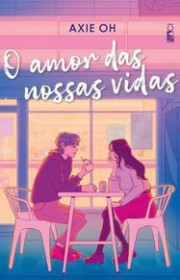 Capa do livro - Série XOXO 02 - O Amor das Nossas Vidas